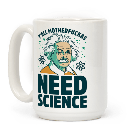 Y'all MotherF***as Need Science (Einstein) Coffee Mug